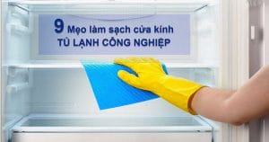 9 mẹo làm sạch cửa tủ lạnh công nghiệp cực nhanh